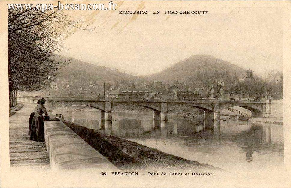 EXCURSION EN FRANCHE-COMTÉ - 36. BESANÇON - Pont de Canot et Rosemont